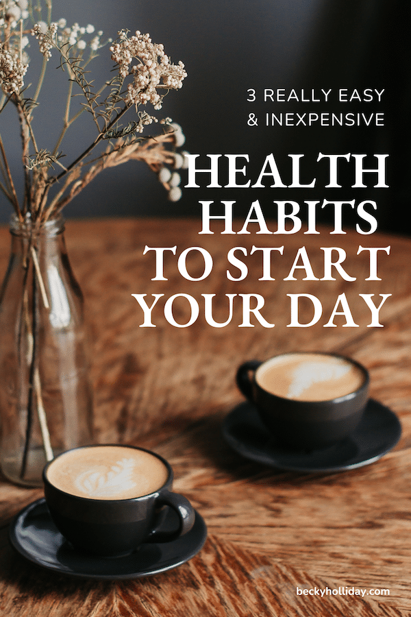 3 Really Simple & Inexpensive Health Habits to Start Your Day
